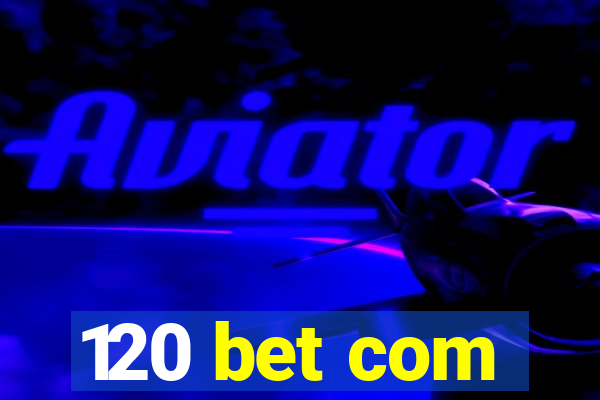 120 bet com